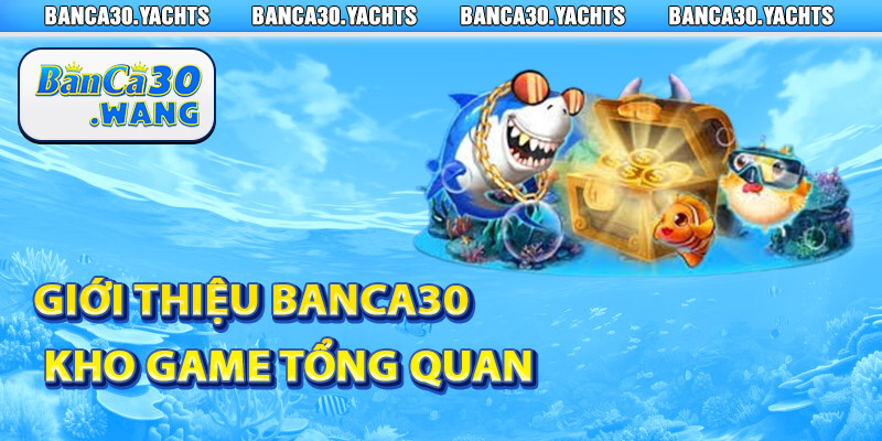 Giới thiệu Banca30 kho game tổng quan