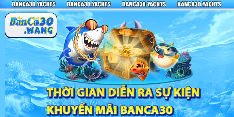 Thời gian diễn ra sự kiện khuyến mãi Banca30